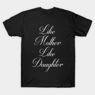 Like Mother Like Daughter T-Shirt